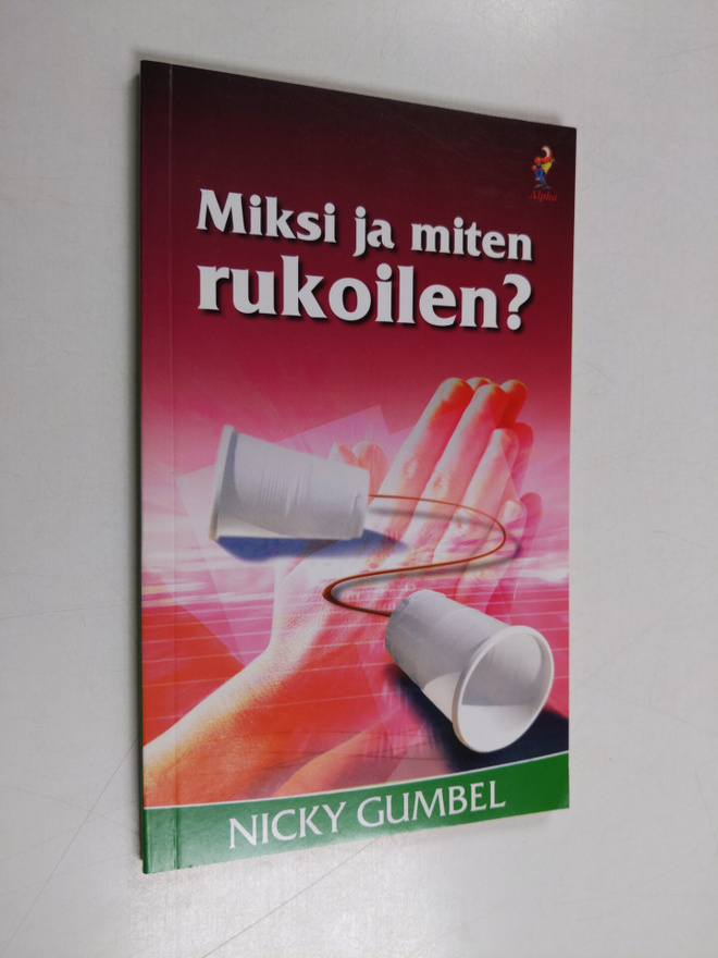 Nicky Gumbel : Miksi ja miten rukoilen?