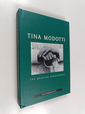 Tina Modotti : Tina Modotti : the Mexican renaissance