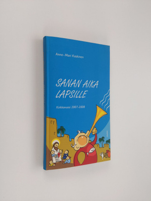 Anna-Mari Kaskinen : Sanan aika lapsille : Kirkkovuosi 20...