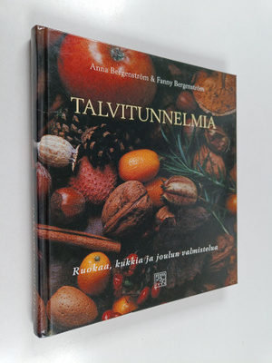 Anna Bergenström ym. : Talvitunnelmia : ruokaa, kukkia ja...
