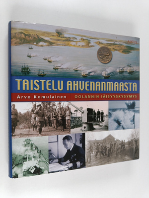 Arvo Komulainen : Taistelu Ahvenanmaasta : Oolannin iäisy...