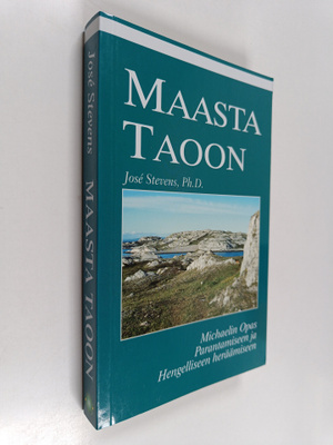 Jose Stevens : Maasta taoon : Michaelin opas parantamisee...