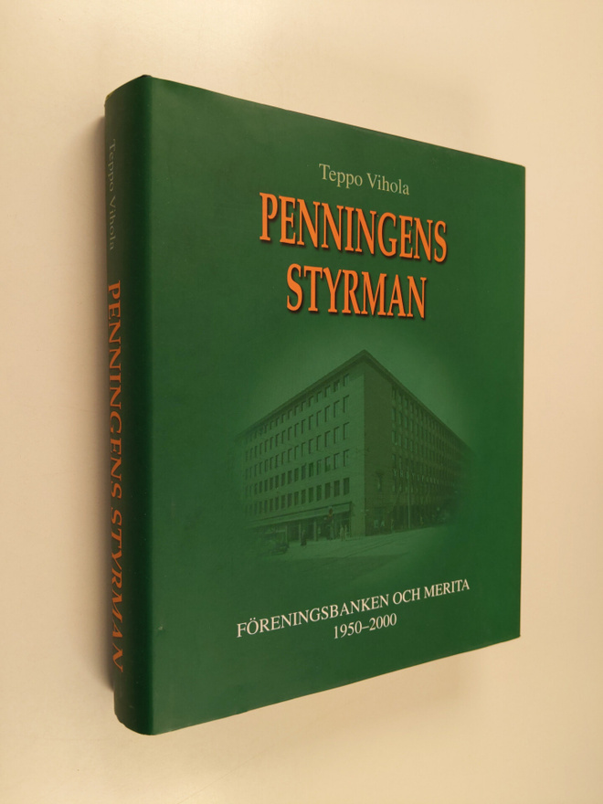Teppo Vihola : Penningens styrman : Föreningsbanken och M...
