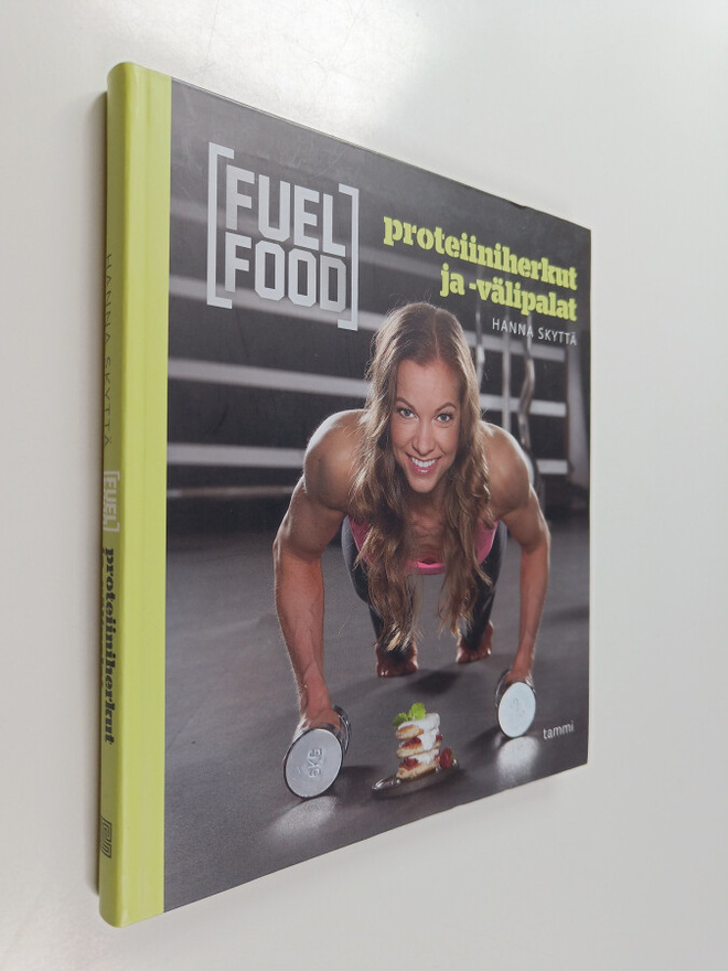 Hanna Skyttä : Fuel food : Proteiiniherkut ja -välipalat