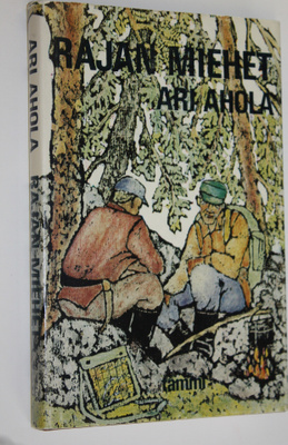 Ari Ahola : Rajan miehet (signeerattu)