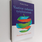 Pirkko Heiske : Vaativat ratkaisut työyhteisössä : visioi... - pikkukuva 1
