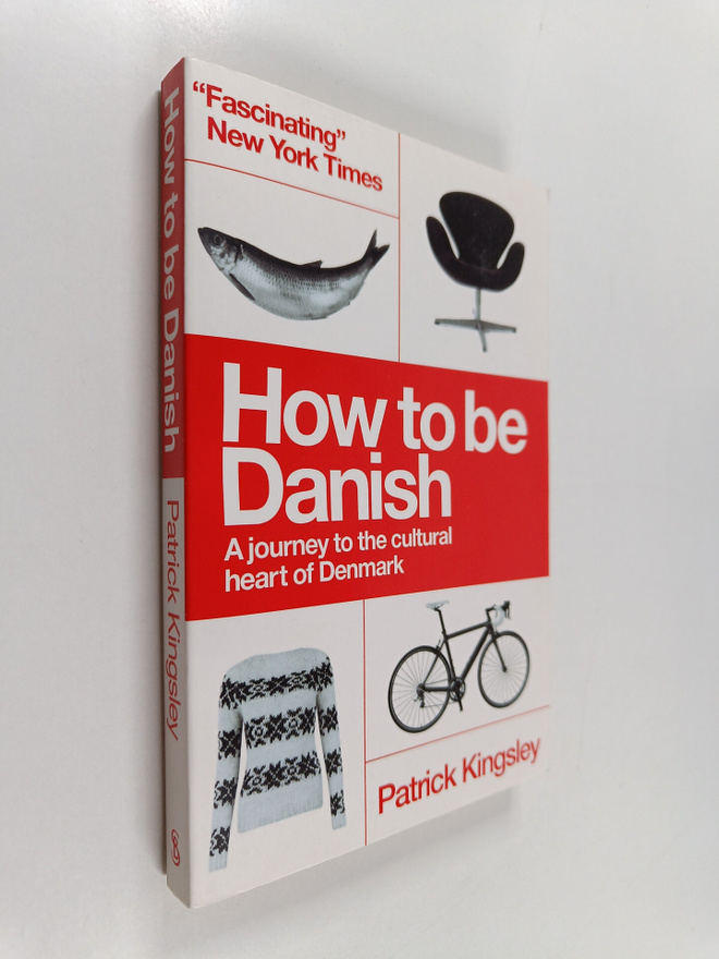 Patrick Kingsley : How to be Danish - A Journey to the Cu...