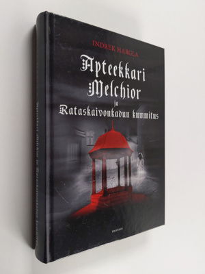 Indrek Hargla : Apteekkari Melchior ja Rataskaivonkadun k...