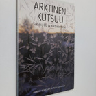 Markku Heikkilä : Arktinen kutsuu : Suomi, EU ja arktinen... - pikkukuva 1