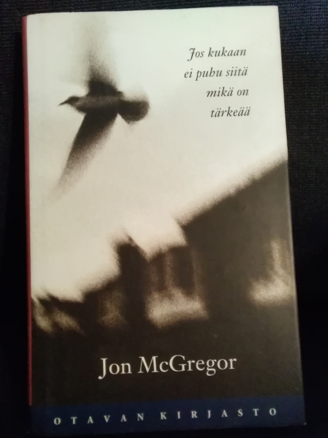 Jon McGregor: Jos kukaan ei puhu siitä mikä on tärkeää