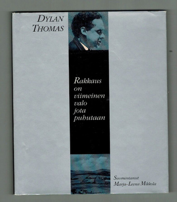 Dylan Thomas : Rakkaus on viimeinen valo jota puhutaan