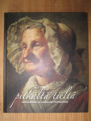Pitkältä tieltä - vanhenemisen ja vanhuuden kohtaamisia