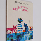 Ursula Wölfel : 27 ruokakertomusta - pikkukuva 1