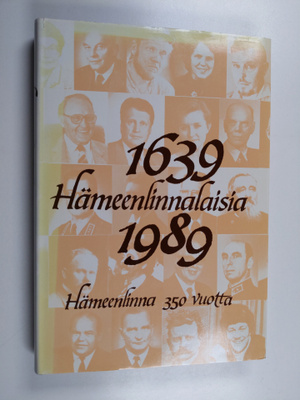 Hämeenlinnalaisia 1639-1989 : Hämeenlinna 350 vuotta