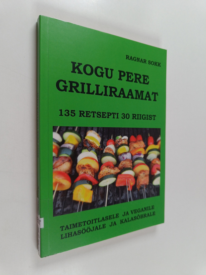 Ragnar Sokk : Kogu pere grilliraamat : 135 retsepti 30 ri...
