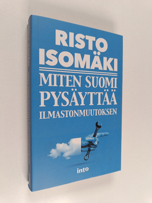 Risto Isomäki : Miten Suomi pysäyttää ilmastonmuutoksen