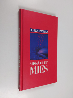 Anja Porio : Missä olet, mies