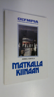 Anneli Eskola : Matkalla Kiinaan : opas erilaiseen matkai...