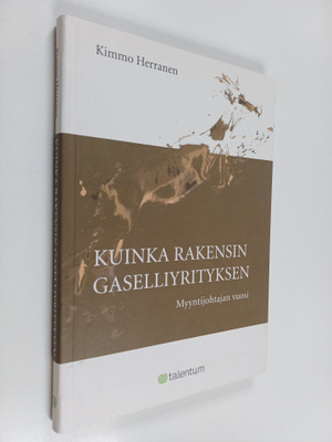 Kimmo Herranen : Kuinka rakensin gaselliyrityksen : myynt...