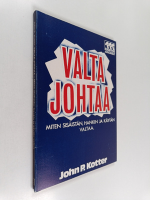 John P. Kotter : Valta johtaa : miten sisäistän, hankin j...