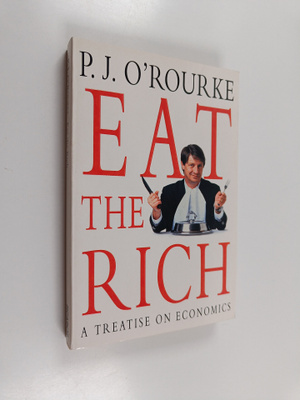 P. J. O'Rourke : Eat the rich