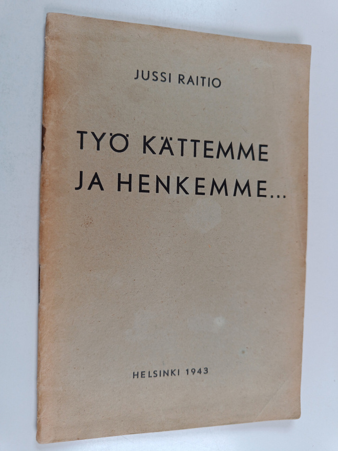 Jussi Raitio : Työ kättemme ja henkemme : lausujan runoja