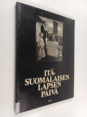 Leena (kuvaajat) Anttila : Itäsuomalaisen lapsen päivä