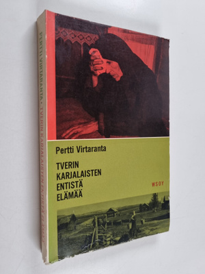 Pertti Virtaranta : Tverin karjalaisten entistä elämää