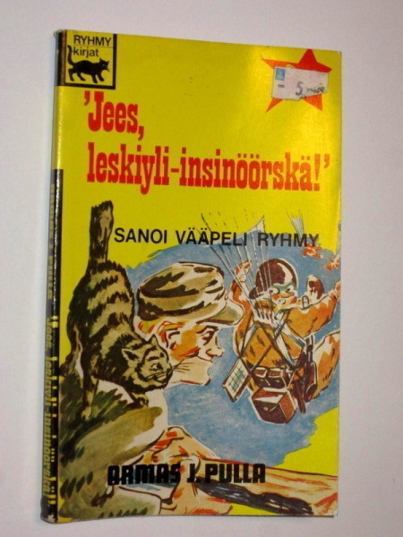 Pulla : " Jees, leskiyli-insinöörskä ! " sanoi vääpeli Ryhmy