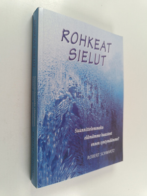 Robert Schwartz : Rohkeat sielut : suunnittelemmeko elämä...