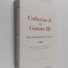 Gunnar von Proschiwitz : Catherine II et Gustave III : un... - pikkukuva 1