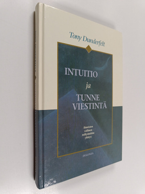 Tony Dunderfelt : Intuitio ja tunneviestintä : ihmisten v...