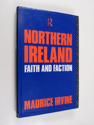 Maurice Irvine : Northern Ireland - Faith and Faction