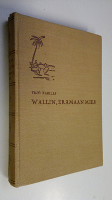 Yrjö Karilas : Wallin, erämaan mies : Yrjö Aukusti Wallin...