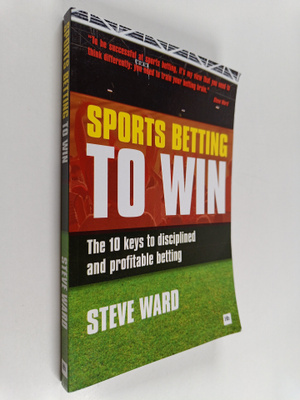 Steve Ward : Sports Betting to Win : The 10 Keys to Disci...