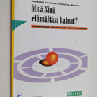 Mitä sinä elämältäsi haluat? : asiakaslähtöinen mielenter... - pikkukuva 1