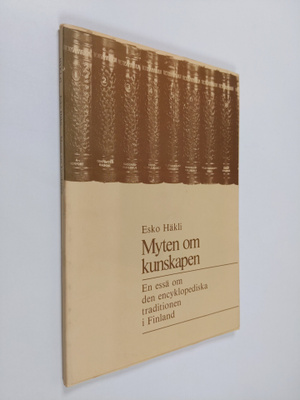 Esko Häkli : Myten om kunskapen : en essä om den encyklop...