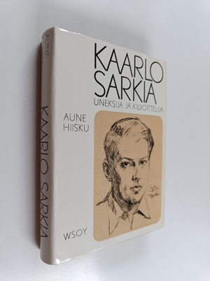 Aune Hiisku : Kaarlo Sarkia : uneksija - kilvoittelija