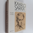 Aune Hiisku : Kaarlo Sarkia : uneksija - kilvoittelija - pikkukuva 1
