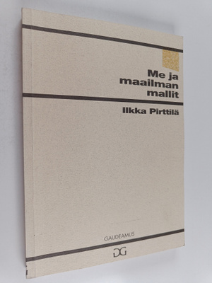 Ilkka Pirttilä : Me ja maailman mallit : tiedonsosiologia...