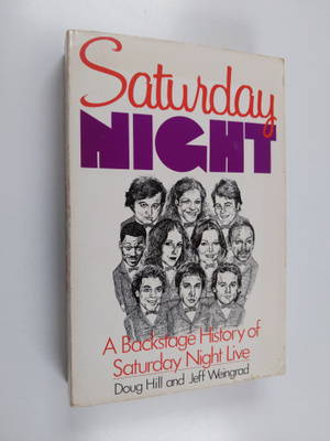 Doug Hill : Saturday night : a backstage history of Satur...