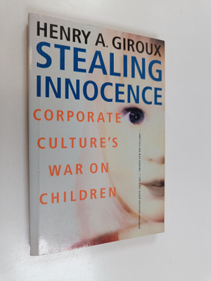 Henry A. Giroux : Stealing innocence : youth, corporate p...
