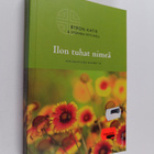 Byron Katie : Ilon tuhat nimeä : sopusointuisen elämän tie - pikkukuva 1