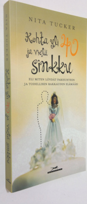 Nita Tucker : Kohta yli 40 ja vielä sinkku, eli, Miten lö...
