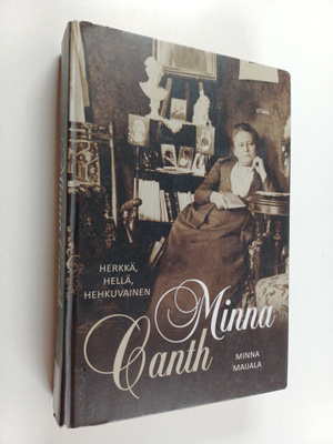 Minna Maijala : Herkkä, hellä, hehkuvainen : Minna Canth