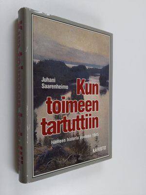 Juhani Saarenheimo : Kun toimeen tartuttiin : Hämeen hist...