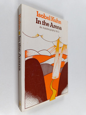 Isobel Selina KUHN : In the Arena - An Autobiography