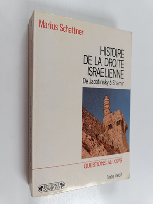 Marius Schattner : Histoire de la Droite israelienne - de...