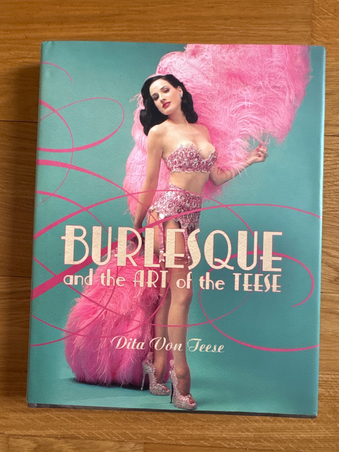 DITA VON TEESE BURLESQUE AND THE ART OF THE TEASE