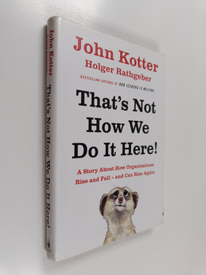 John P. Kotter : That's not how we do it here : a story a...